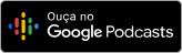 Ouça no Google Podcasts